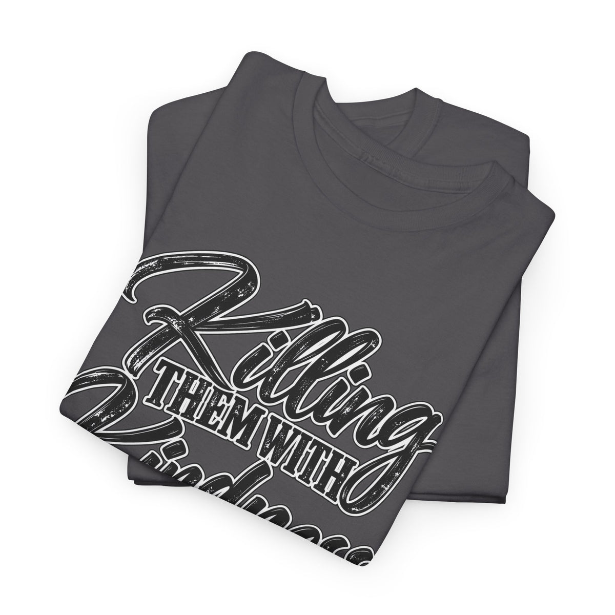 T-Shirt — "Killing Them With Kindness Is Taking Longer Than I Expected" Graphic Tee