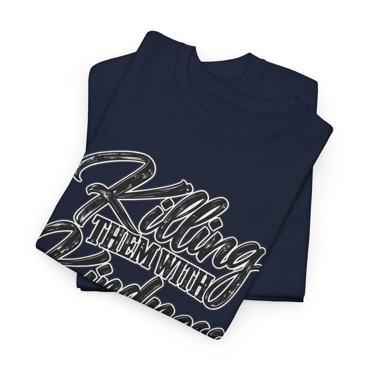 T-Shirt — "Killing Them With Kindness Is Taking Longer Than I Expected" Graphic Tee