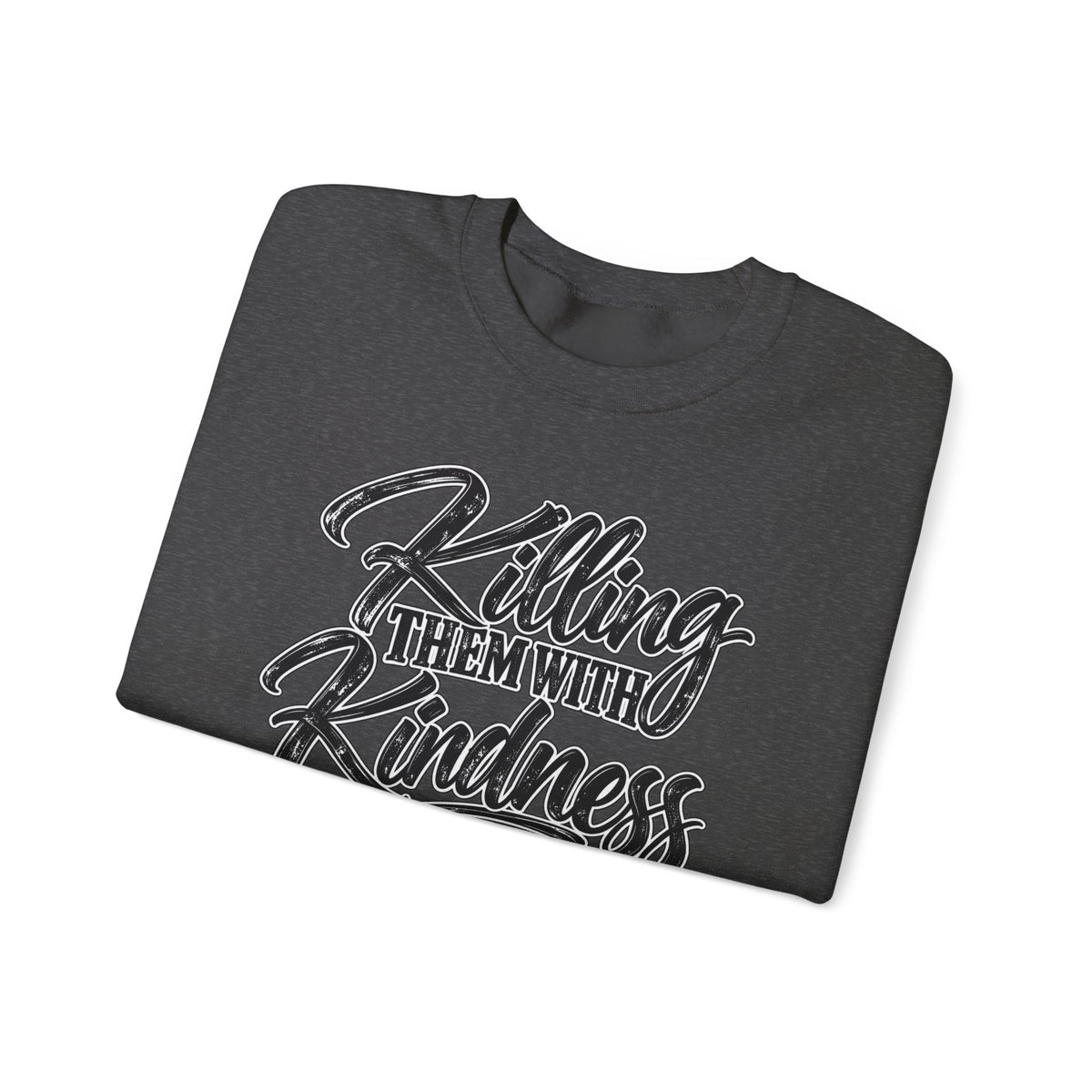 Crewneck Sweatshirt — "Killing Them With Kindness Is Taking Longer Than I Expected" Graphic