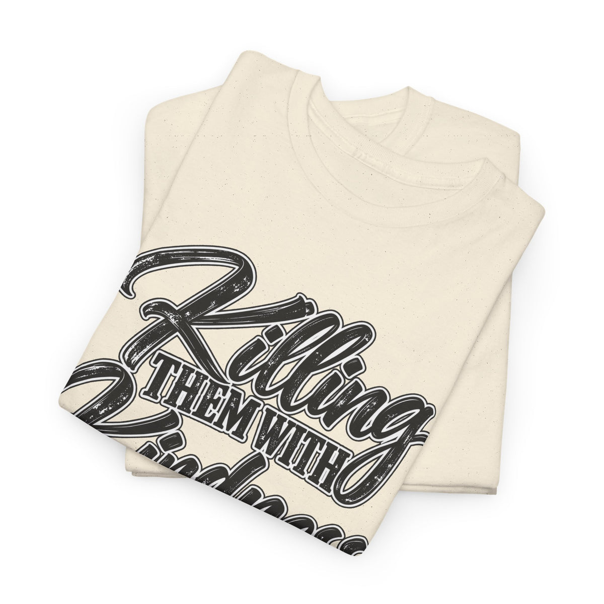 T-Shirt — "Killing Them With Kindness Is Taking Longer Than I Expected" Graphic Tee