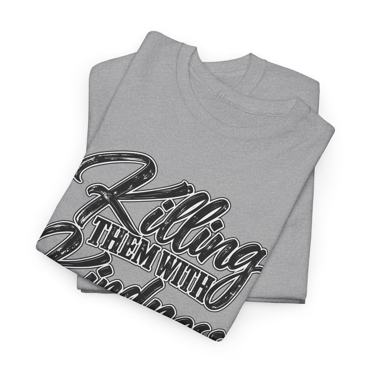 T-Shirt — "Killing Them With Kindness Is Taking Longer Than I Expected" Graphic Tee