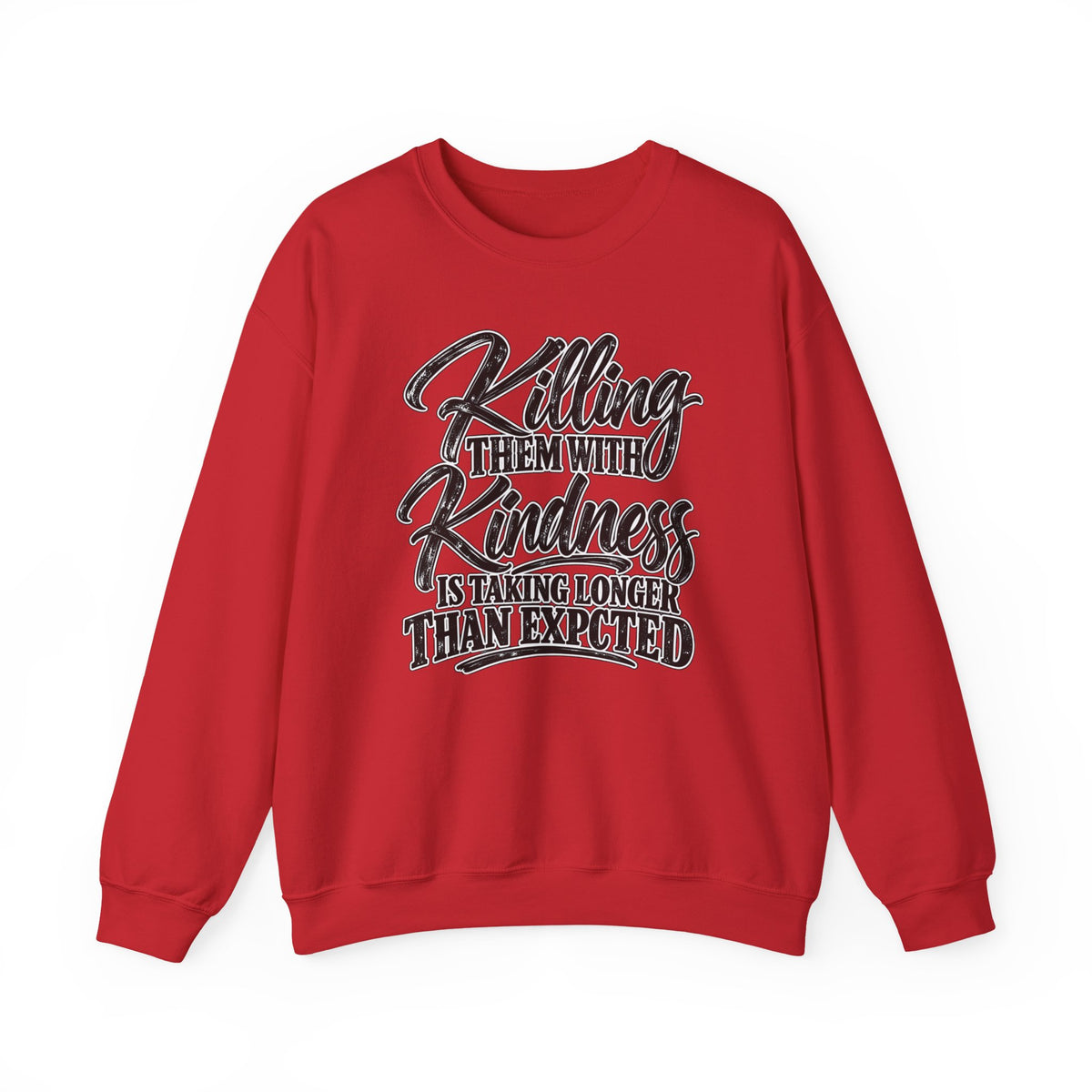 Crewneck Sweatshirt — "Killing Them With Kindness Is Taking Longer Than I Expected" Graphic