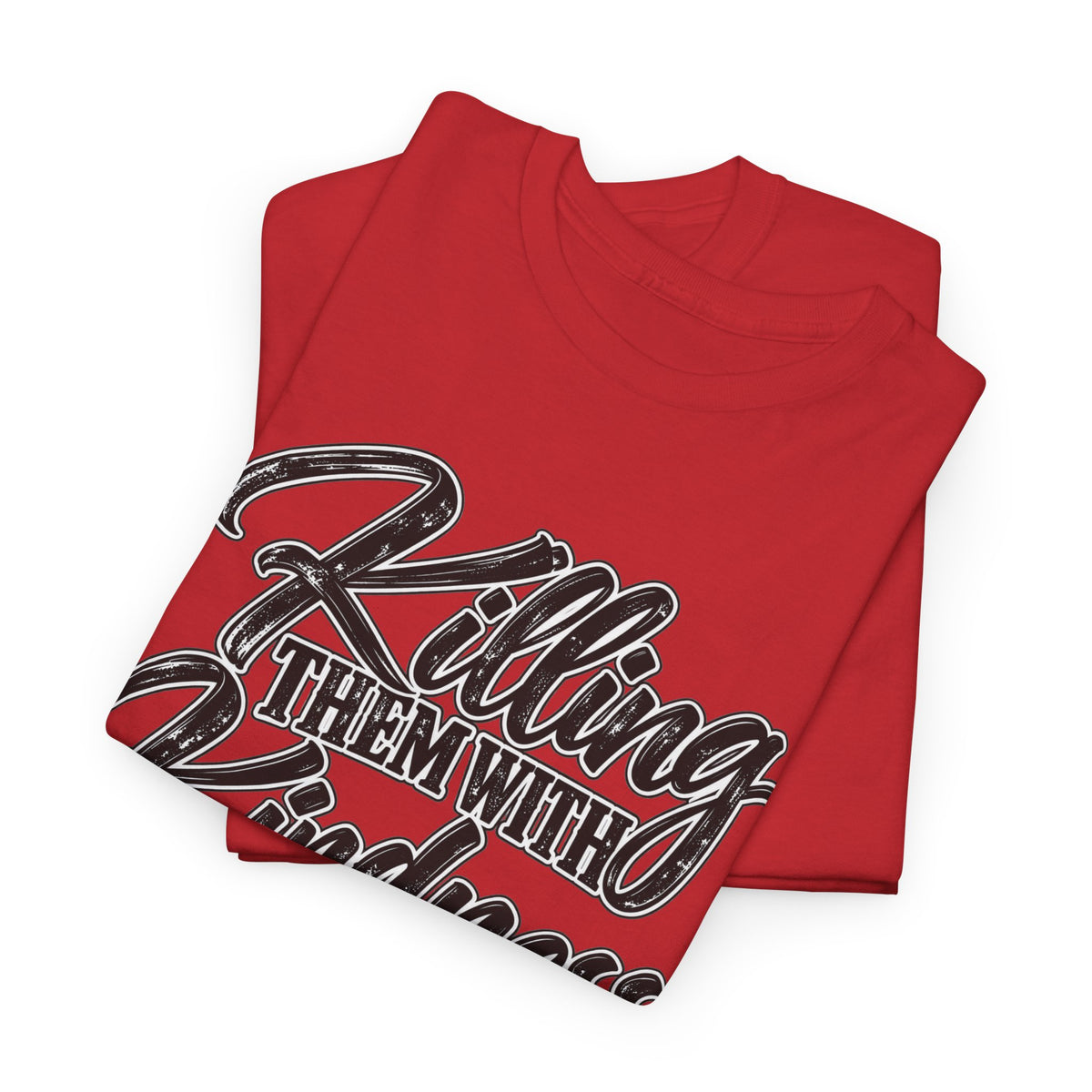 T-Shirt — "Killing Them With Kindness Is Taking Longer Than I Expected" Graphic Tee