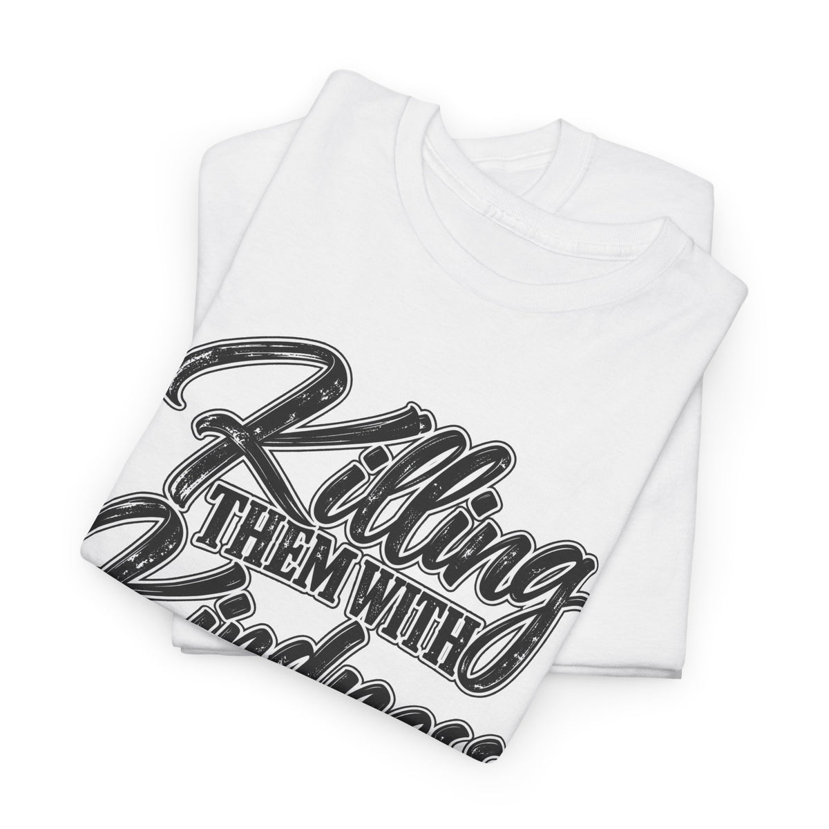 T-Shirt — "Killing Them With Kindness Is Taking Longer Than I Expected" Graphic Tee