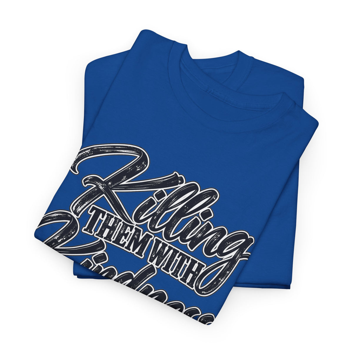 T-Shirt — "Killing Them With Kindness Is Taking Longer Than I Expected" Graphic Tee