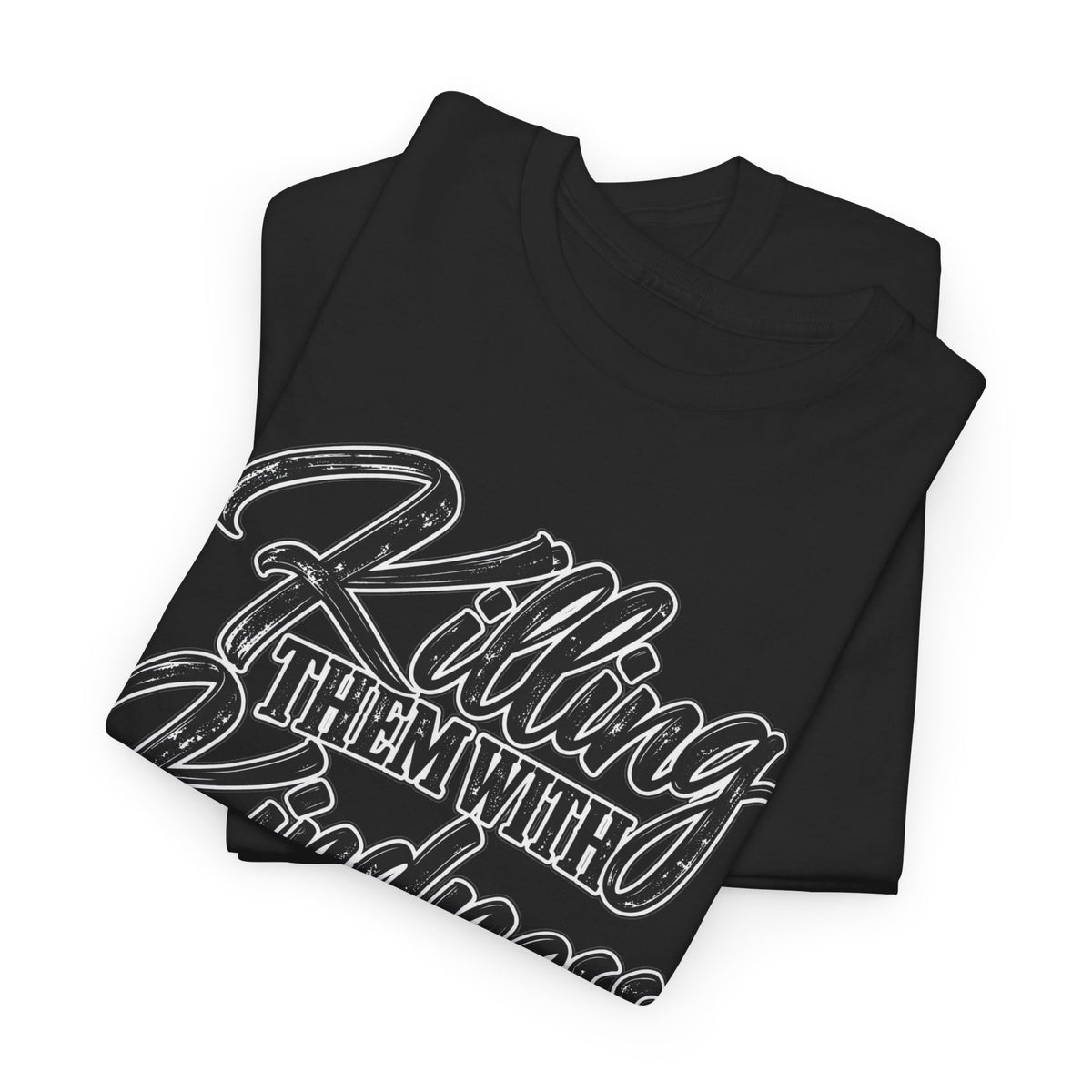 T-Shirt — "Killing Them With Kindness Is Taking Longer Than I Expected" Graphic Tee