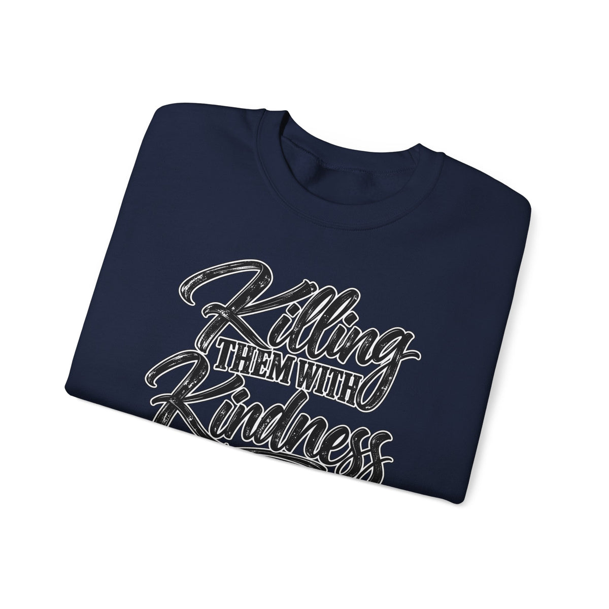 Crewneck Sweatshirt — "Killing Them With Kindness Is Taking Longer Than I Expected" Graphic