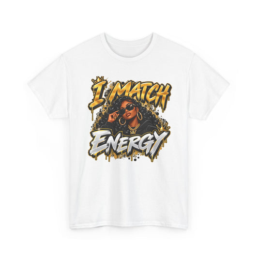 I Match Energy T-Shirt — Bold Graphic Streetwear Tee