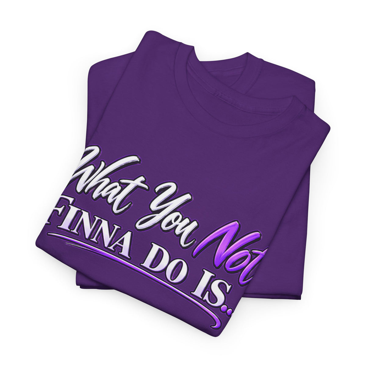 "What You Not Finna Do Is..." Sassy Graphic Graphic Tee