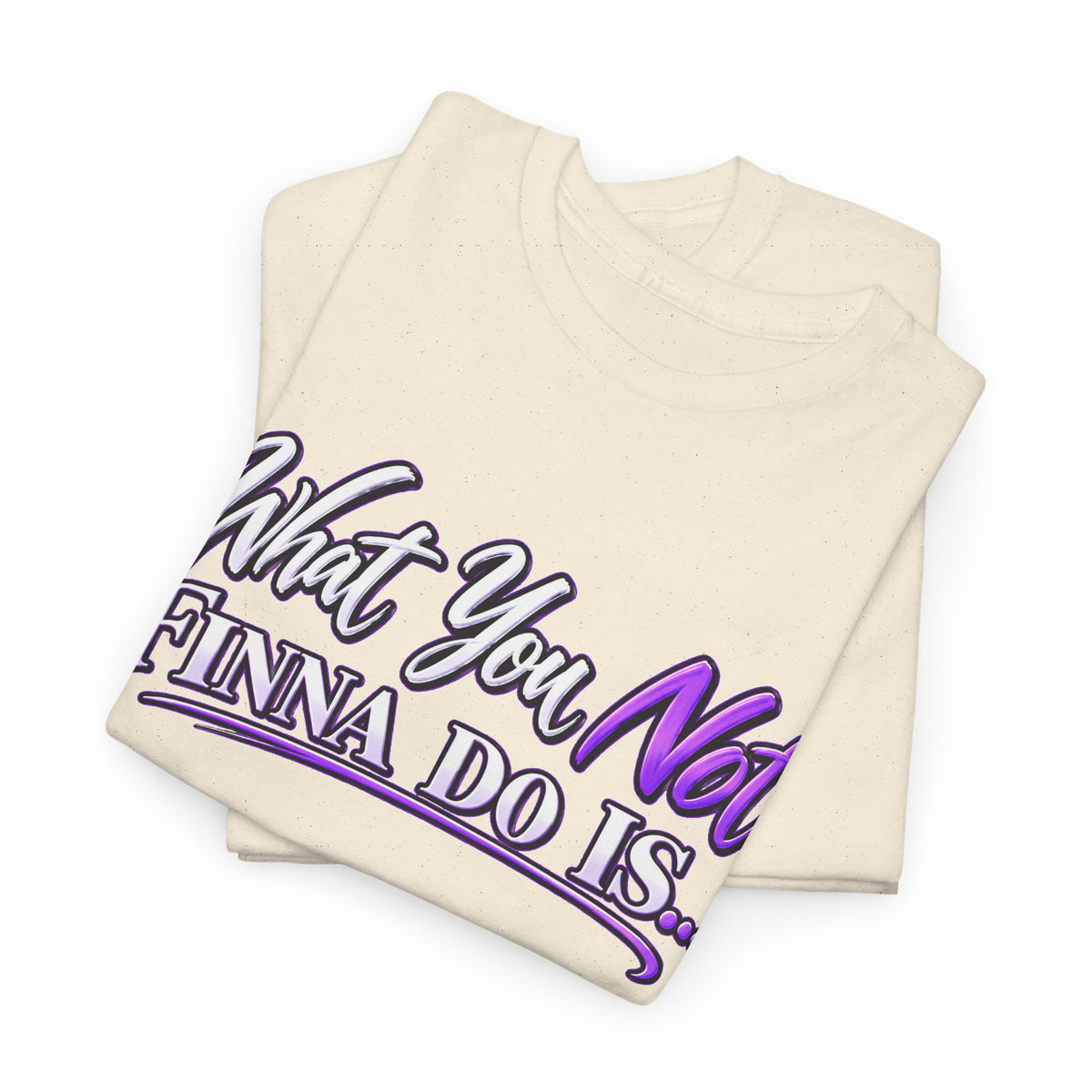 "What You Not Finna Do Is..." Sassy Graphic Graphic Tee