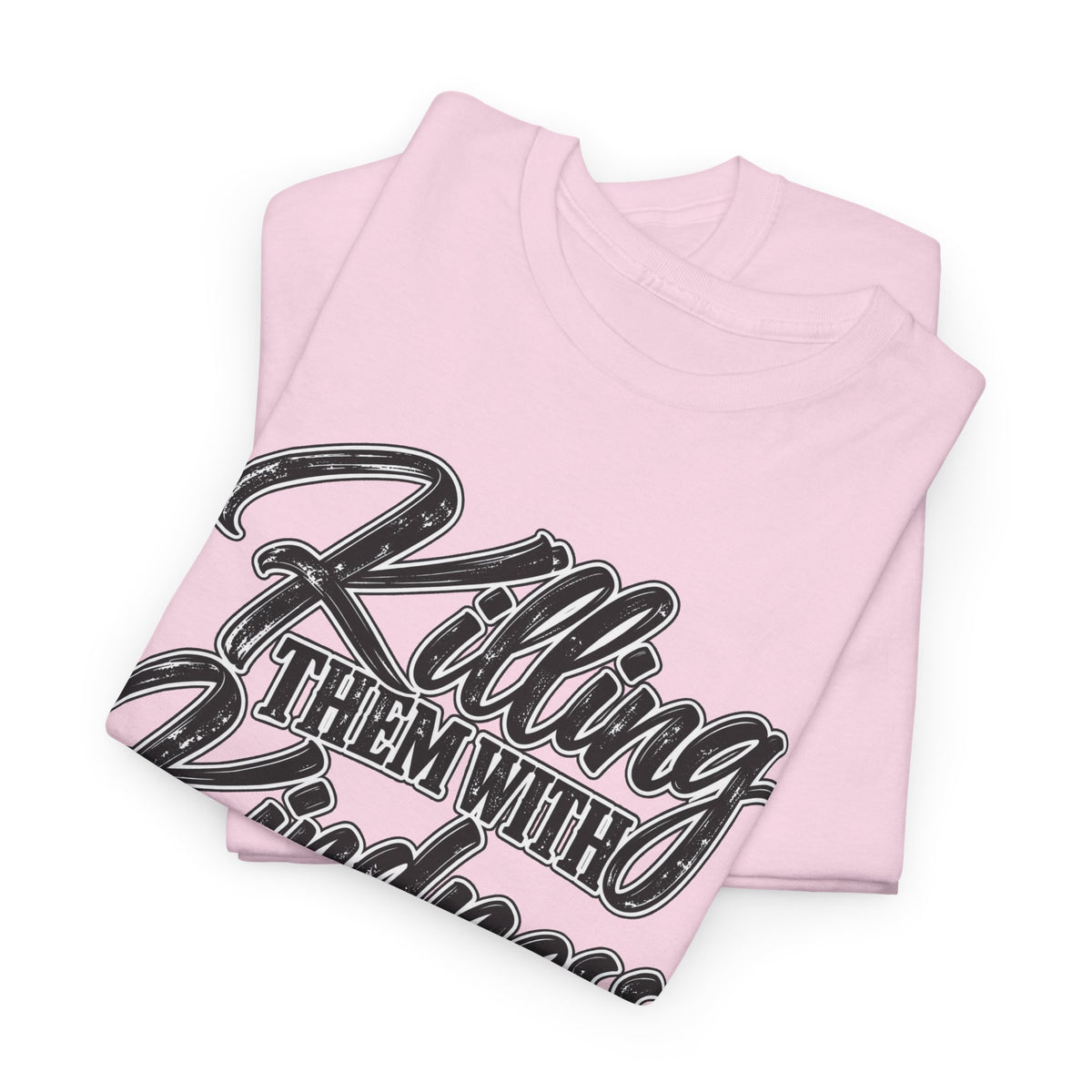 T-Shirt — "Killing Them With Kindness Is Taking Longer Than I Expected" Graphic Tee