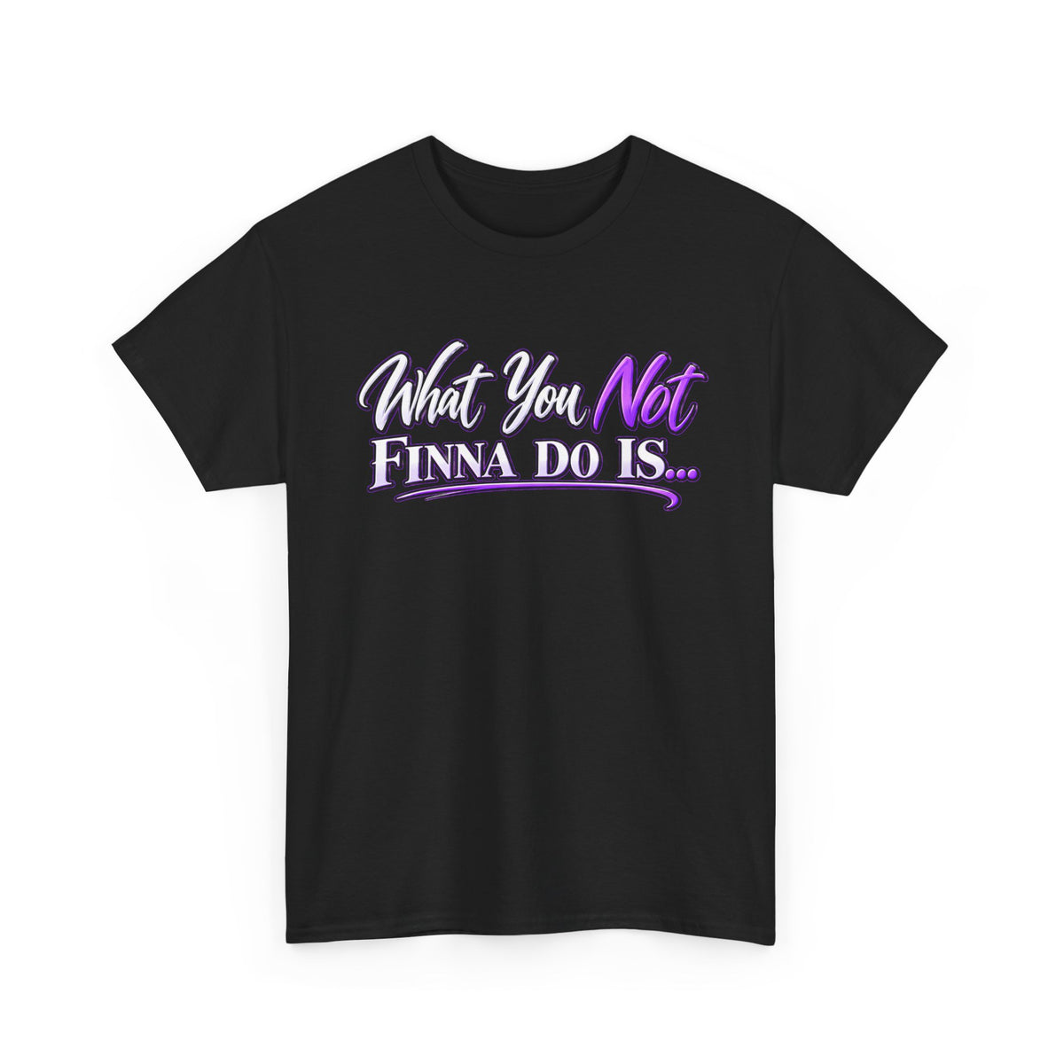 "What You Not Finna Do Is..." Sassy Graphic Graphic Tee