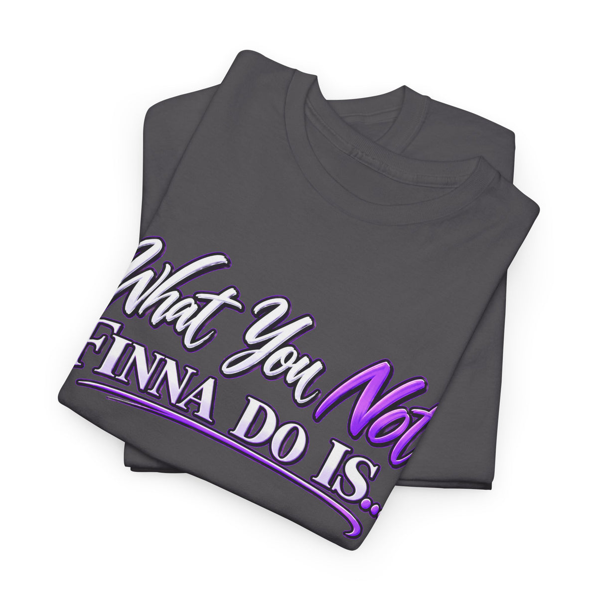 "What You Not Finna Do Is..." Sassy Graphic Graphic Tee