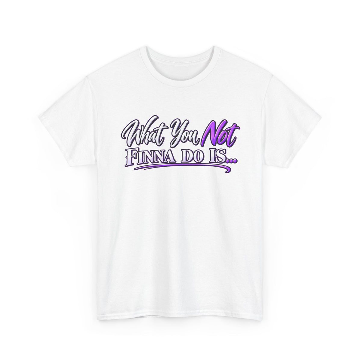 "What You Not Finna Do Is..." Sassy Graphic Graphic Tee