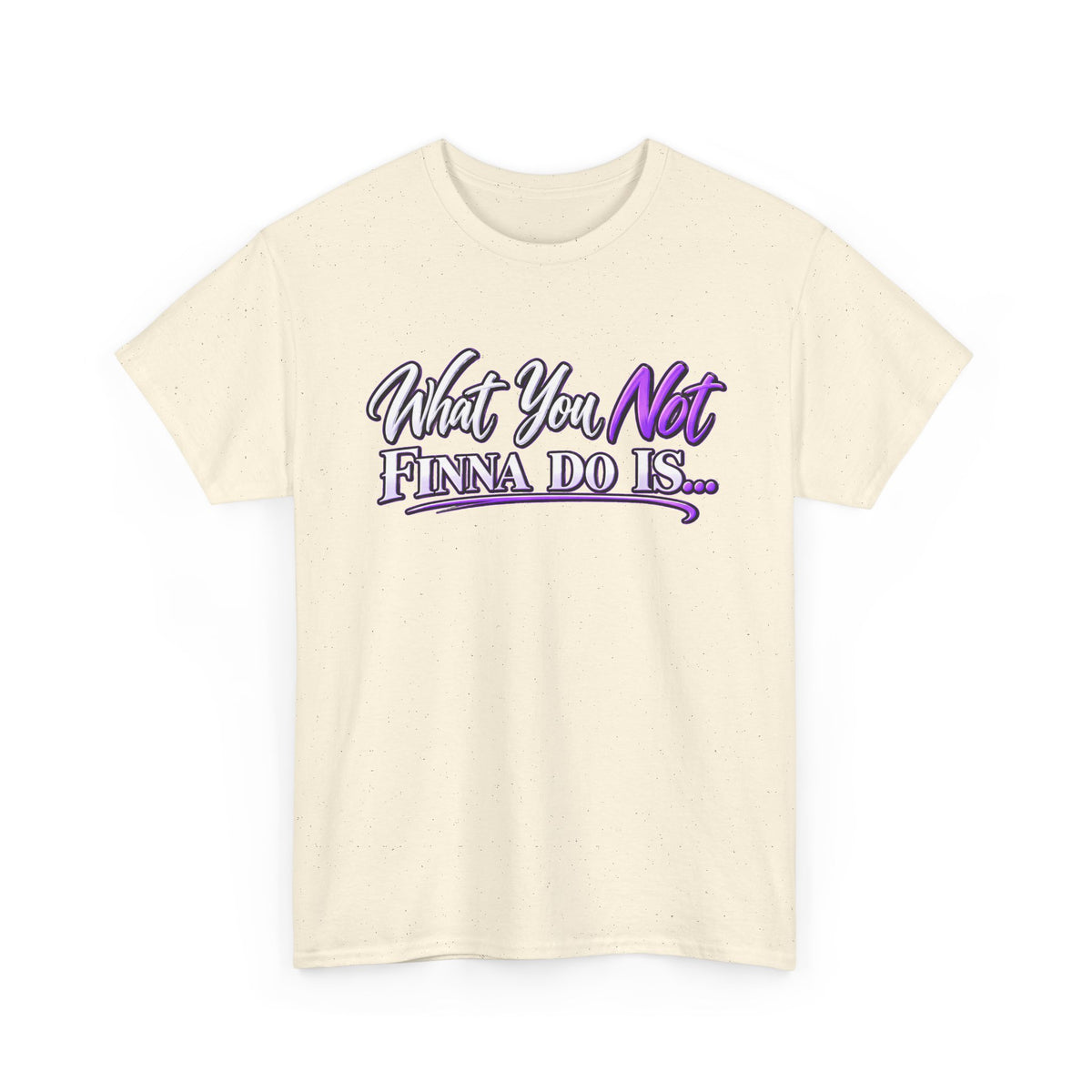 "What You Not Finna Do Is..." Sassy Graphic Graphic Tee