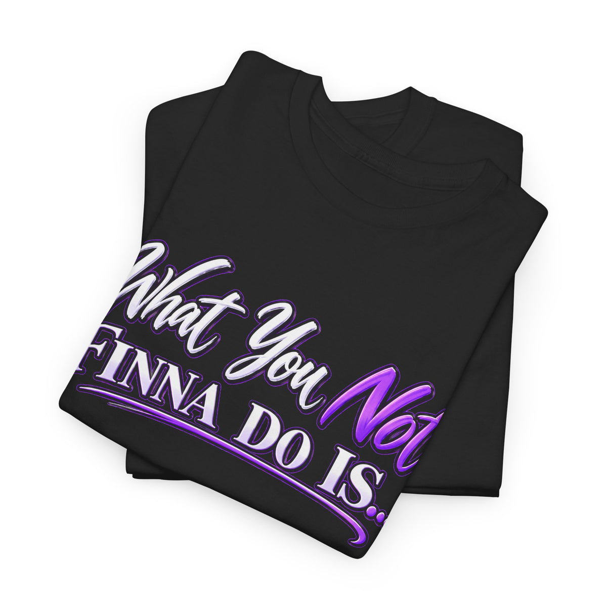 "What You Not Finna Do Is..." Sassy Graphic Graphic Tee