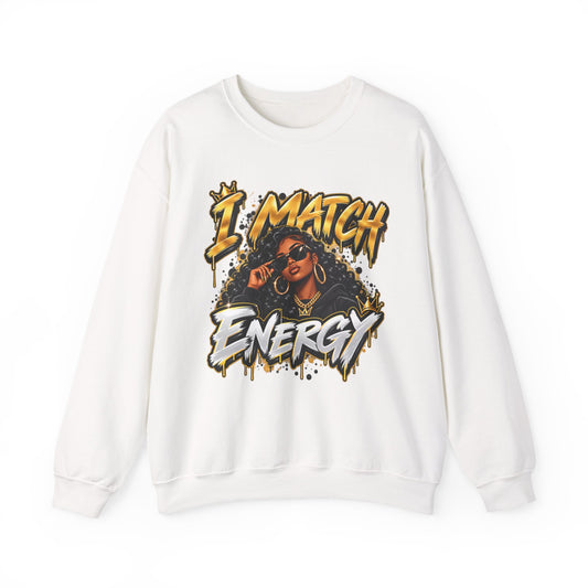 I Match Energy Sweatshirt — Bold Graphic Crewneck for Confident Women