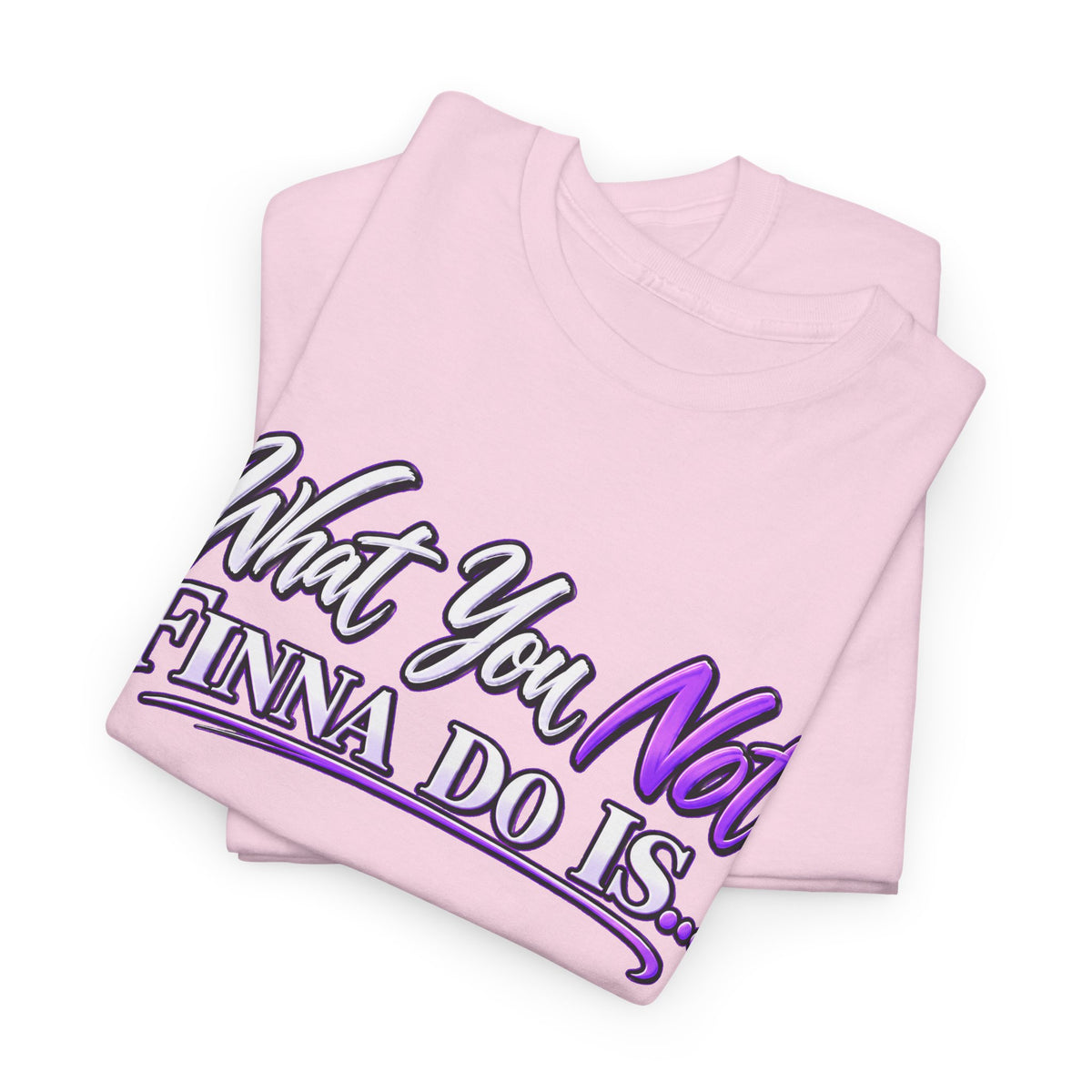 "What You Not Finna Do Is..." Sassy Graphic Graphic Tee