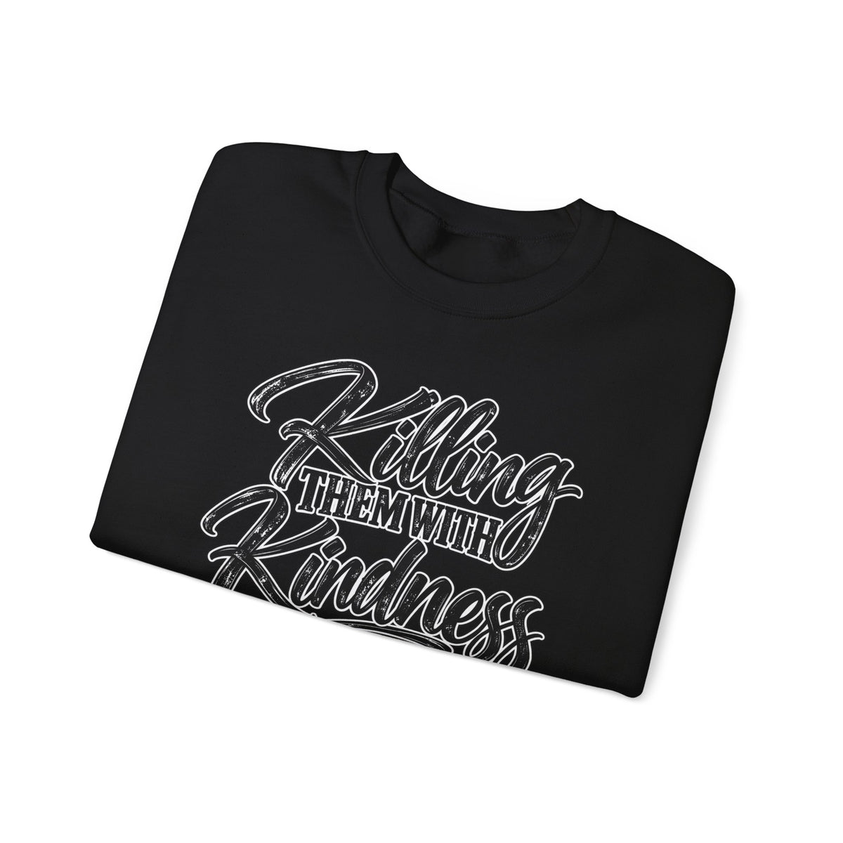 Crewneck Sweatshirt — "Killing Them With Kindness Is Taking Longer Than I Expected" Graphic