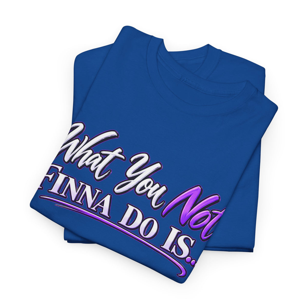 "What You Not Finna Do Is..." Sassy Graphic Graphic Tee
