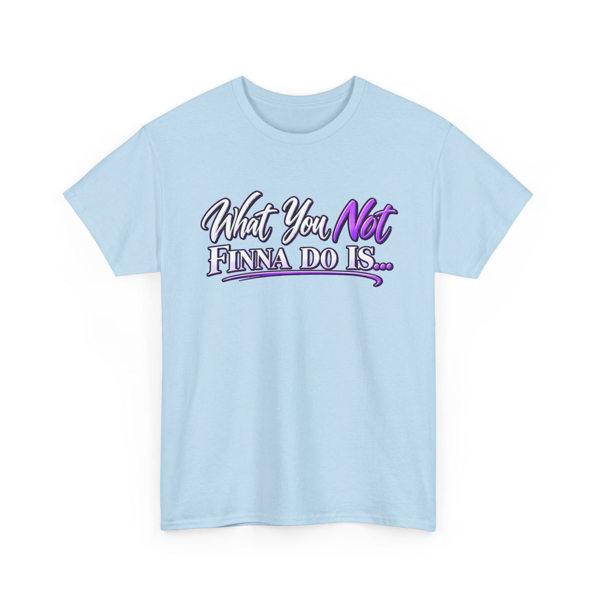 "What You Not Finna Do Is..." Sassy Graphic Graphic Tee