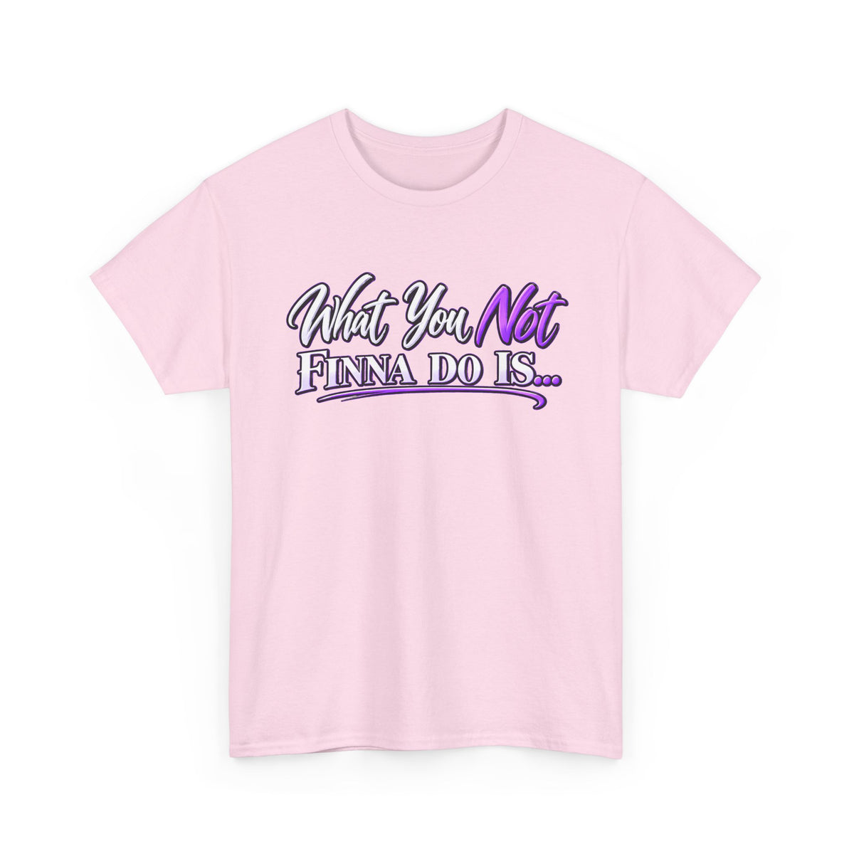 "What You Not Finna Do Is..." Sassy Graphic Graphic Tee