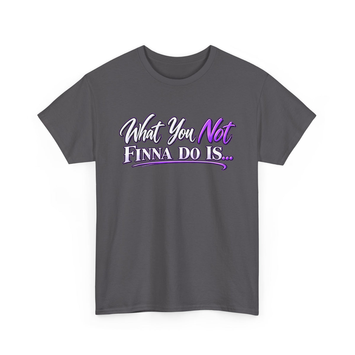 "What You Not Finna Do Is..." Sassy Graphic Graphic Tee