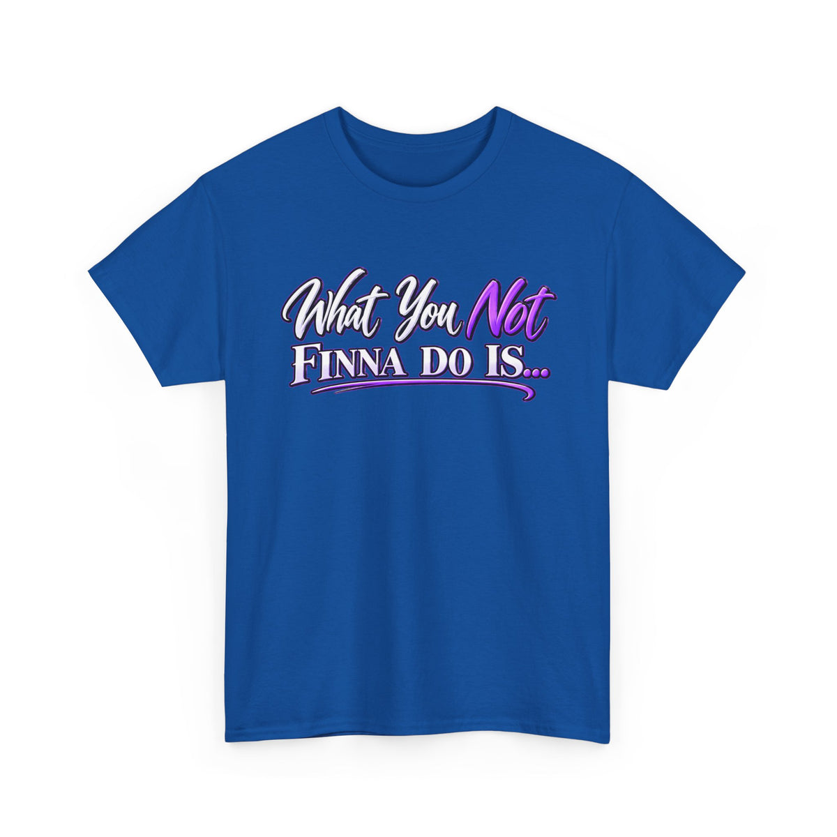 "What You Not Finna Do Is..." Sassy Graphic Graphic Tee