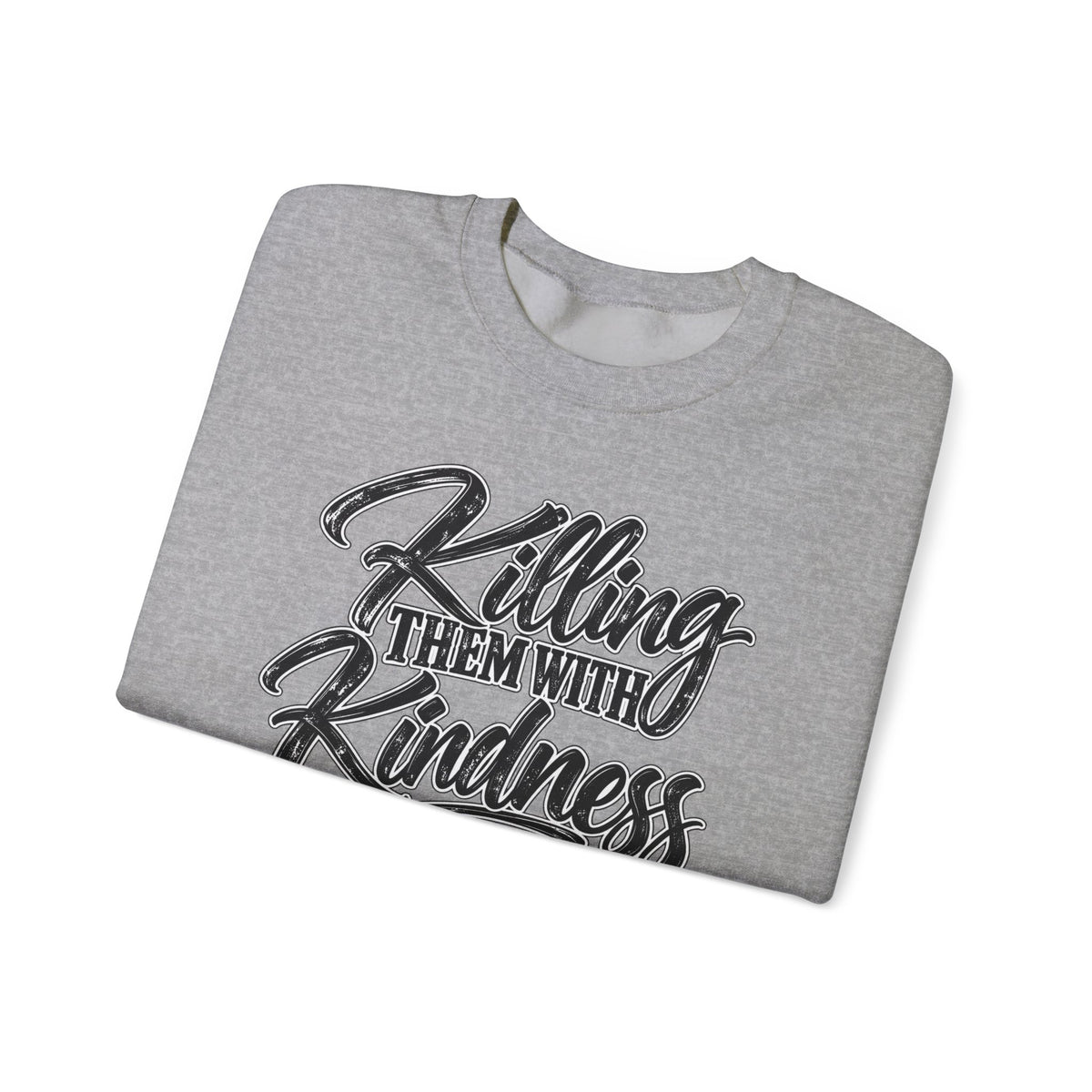 Crewneck Sweatshirt — "Killing Them With Kindness Is Taking Longer Than I Expected" Graphic