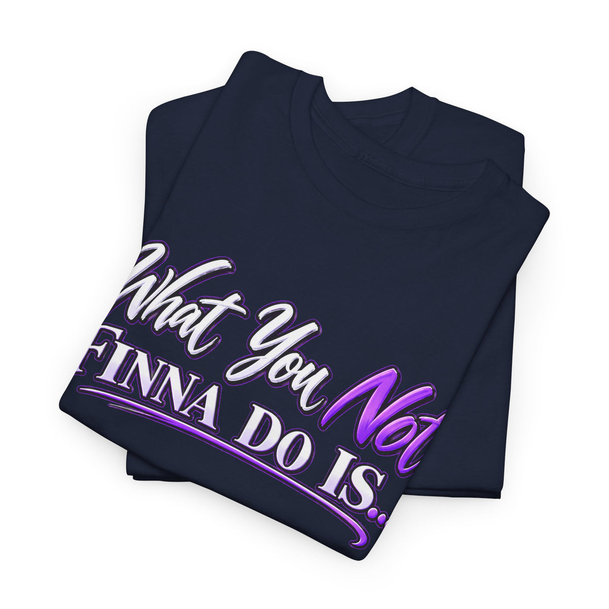 "What You Not Finna Do Is..." Sassy Graphic Graphic Tee