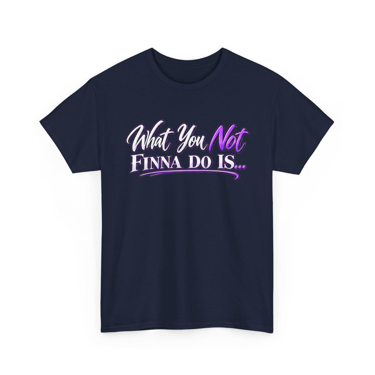 "What You Not Finna Do Is..." Sassy Graphic Graphic Tee