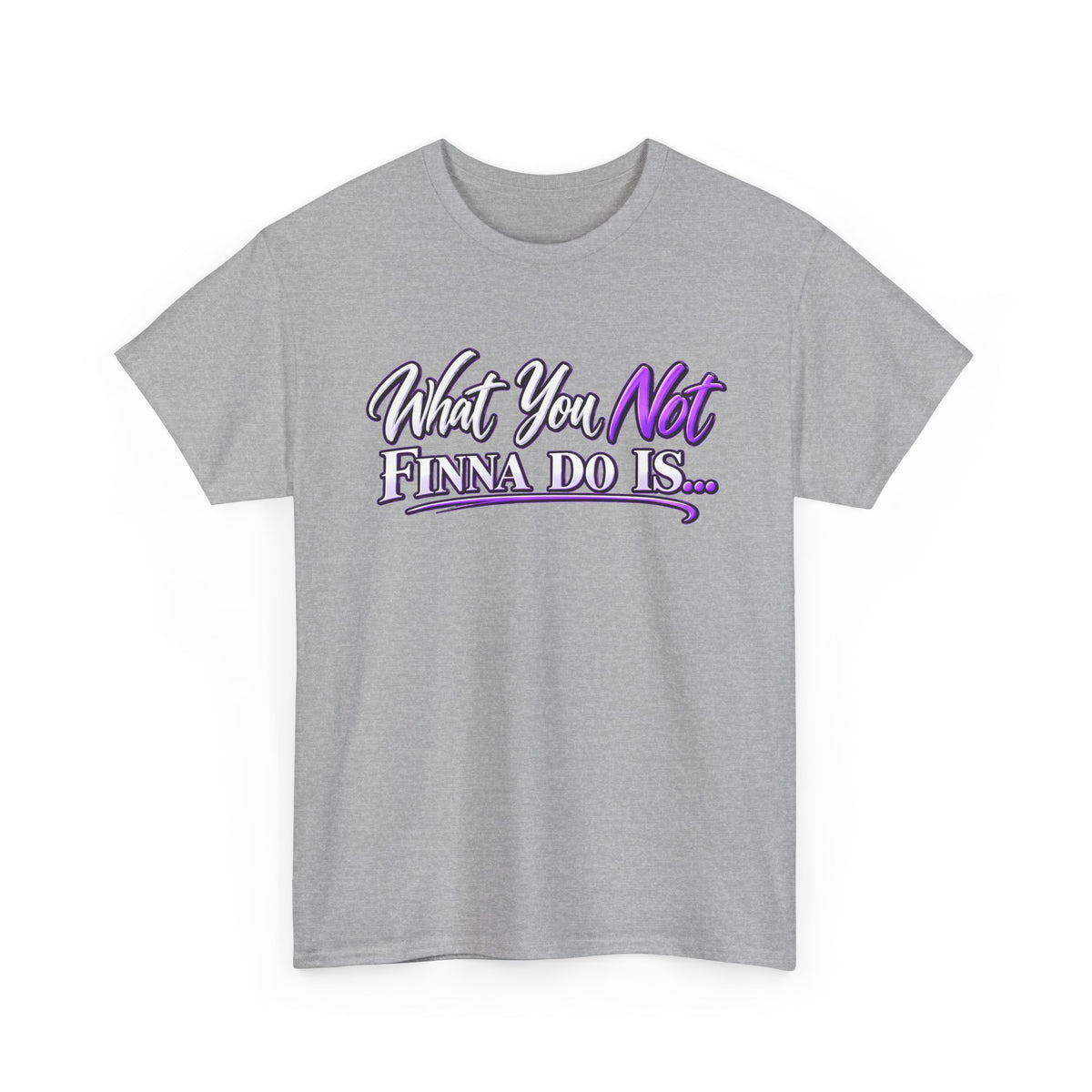 "What You Not Finna Do Is..." Sassy Graphic Graphic Tee