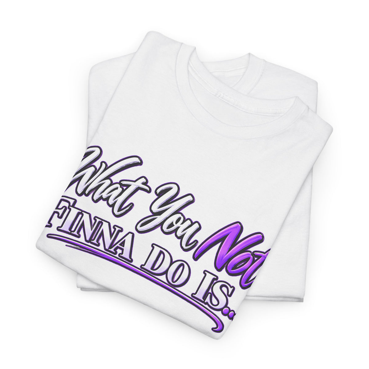 "What You Not Finna Do Is..." Sassy Graphic Graphic Tee