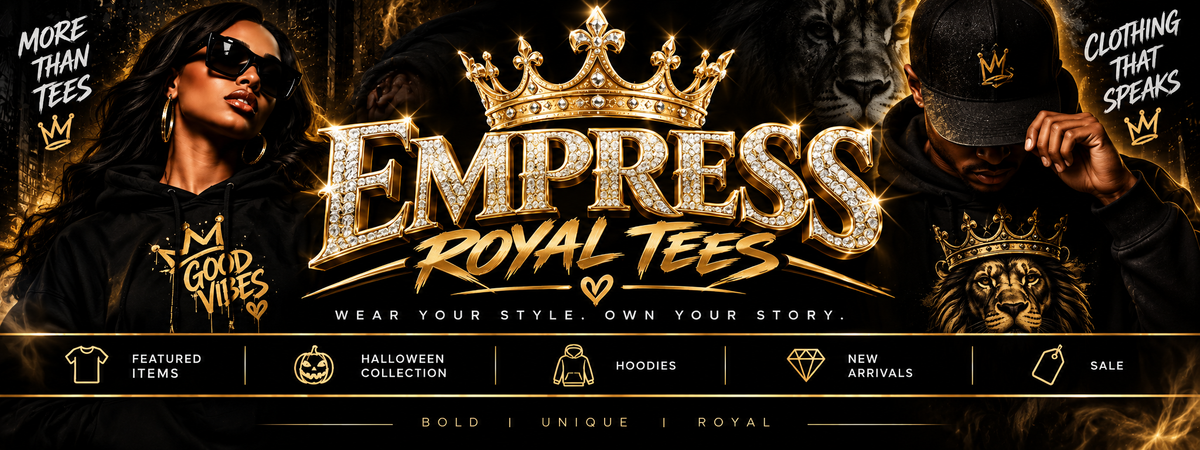 Empress Royal Tees — Wear your style. Own your story.